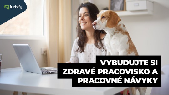 Home office? Vybudujte si zdravé pracovisko a pracovné návyky 